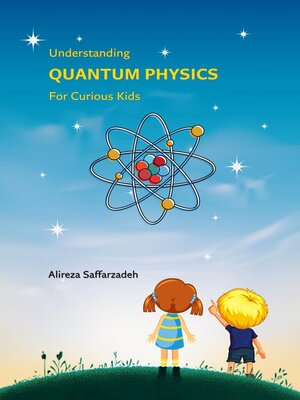 cover image of Understanding Quantum Physics For Curious Kids